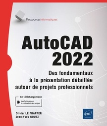 AutoCAD 2022  - Des fondamentaux à la présentation détaillée autour de projets professionnels