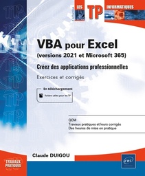 VBA pour Excel (version 2021 et Microsoft 365)  - Créez des applications professionnelles. Exercices et corrigés