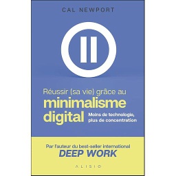 Réussir (sa vie) grâce au minimalisme digital  - Moins de technologie, plus de concentration