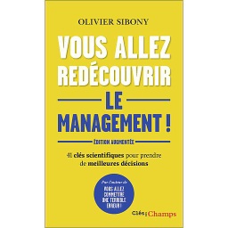 Vous allez redécouvrir le management !  - 41 clés scientifiques pour prendre de meilleures décisions