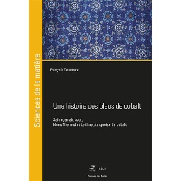 Une histoire des bleus de cobalt  - Saffre, smalt, azur, bleus Thenard et Leithner, turquoise de cobalt