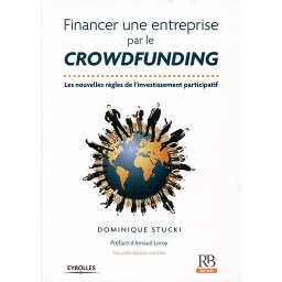 Financer une entreprise par le crowdfunding - Les nouvelles règles de l'investissement participatif