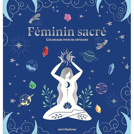 Féminin sacré - Coloriages pour me détendre