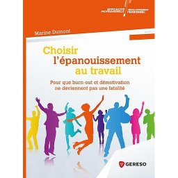 Choisir l'épanouissement au travail - Pour que burn-out et démotivation ne deviennent pas une fatalité