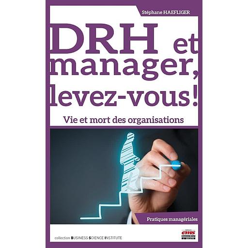 DRH et manager, levez-vous ! - Vie et mort des organisations