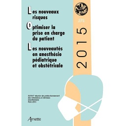 Les nouveaux risques ; Optimiser la prise en charge du patient ; Les nouveautés en anesthésie pédiatrique et obstétricale - 37e réunion de perfectionnement des infirmières et infirmiers anesthésistes