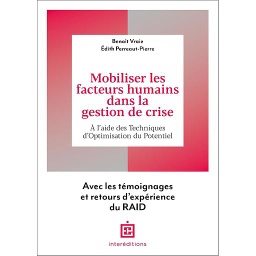 Mobiliser les facteurs humains dans la gestion de crise - A l'aide des Techniques d'Optimisation du Potentiel. Avec les témoignages et retours d'expérience du RAID