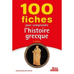 100 fiches pour comprendre l'histoire grecque