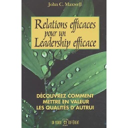 Relations Efficaces Pour Un Leadership Efficace. Decouvrez Comment En Valeur Les Qualites D'Autrui