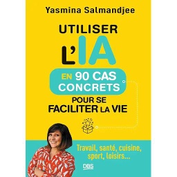 Utiliser l'IA en 90 cas concrets pour se faciliter la vie