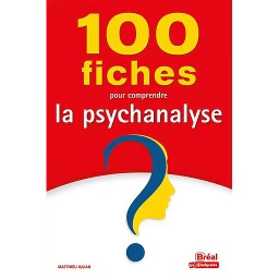100 fiches pour comprendre la psychanalyse