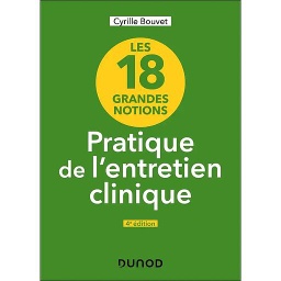 Les 18 grandes notions de la pratique de l'entretien clinique